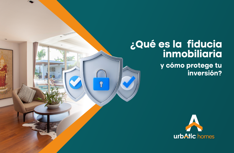 ¿Qué es la fiducia inmobiliaria y cómo protege tu inversión?