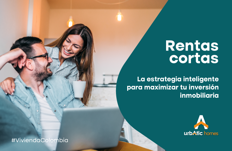 Rentas Cortas: La Estrategia Inteligente para Maximizar Tu Inversión Inmobiliaria