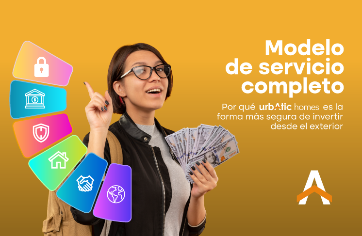 Modelo de servicio completo – Porque Urbatic Homes es la forma más segura de invertir desde el exterior