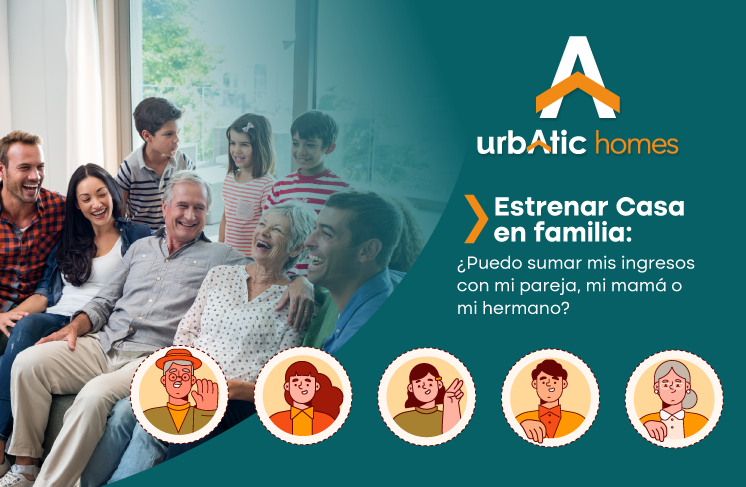 Estrenar casa en familia: ¿Puedo sumar mis ingresos con mi pareja, mi mamá o mi hermano?