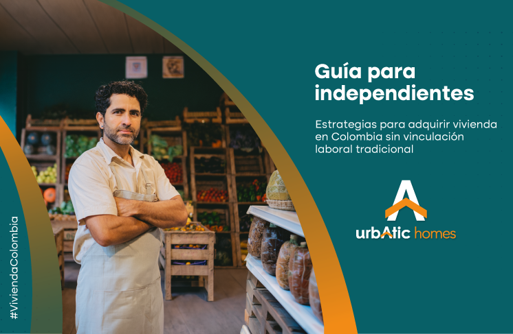 Guía definitiva para independientes: cómo comprar vivienda en Colombia sin contrato laboral tradicional