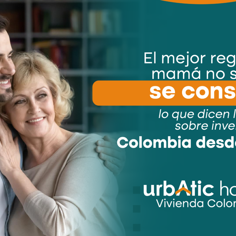El mejor regalo para mamá no se envía… se construye: lo que dicen los datos sobre invertir en Colombia desde el exterior