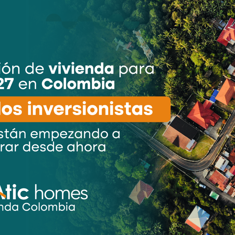Proyección de vivienda para 2027 en Colombia: lo que los inversionistas ya están empezando a mirar desde ahora